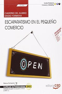 Cuaderno del alumno. Escaparatismo en el pequeno comercio (UF2384). Certificados de profesionalidad. Actividades de gestion del pequeno comercio (COMT0112)