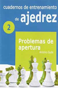 Cuadernos de entrenamiento en ajedrez: 2. Problemas de apertura (Spanish Edition)