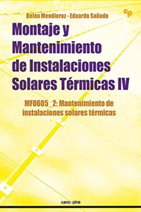 Montaje y mantenimiento de instalaciones solares termicas IV: MF0605_2 Mantenimiento de instalaciones solares termicas