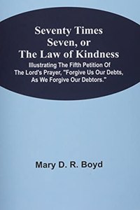 Seventy Times Seven, Or The Law Of Kindness