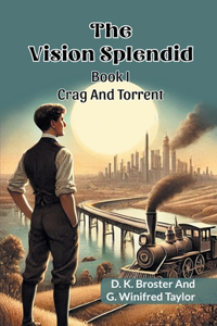 The Vision Splendid Book I Crag And Torrent