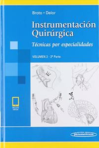 Instrumentacion Quirurgica: Volumen 2. 2a parte. Tecnicas por especialidades