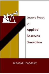 Lecture Notes on Applied Reservoir Simulation