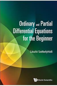 Ordinary And Partial Differential Equations For The Beginner