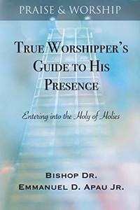 True Worshipper's Guide to His Presence