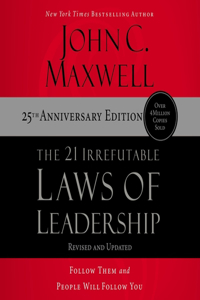 21 Irrefutable Laws of Leadership (25th Anniversary Edition)