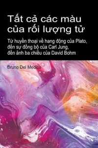 T&#7845;t c&#7843; các màu c&#7911;a r&#7889;i l&#432;&#7907;ng t&#7917;. T&#7915; huy&#7873;n tho&#7841;i v&#7873; hang &#273;&#7897;ng c&#7911;a Plato, &#273;&#7871;n s&#7921; &#273;&#7891;ng b&#7897; c&#7911;a Carl Jung, &#273;&#7871;n &#7843;nh