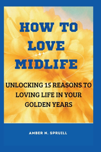 How to Love Midlife