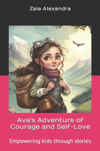 Ava's Adventure of Courage and Self-Love: Empowering kids through stories