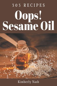 Oops! 303 Sesame Oil Recipes