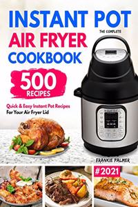 The Complete Instant Pot Air Fryer Cookbook: 500 Quick & Easy Instant Pot Recipes for Your Air Fryer Lid