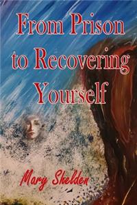 From Prison to Recovering Yourself