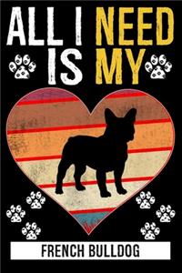 All I Need Is My FRENCH BULLDOG