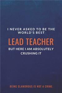 I Never Asked to Be the World's Best Lead Teacher but Here I Am Absolutely Crushing It. Being glamorous is not a crime.