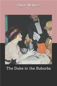 The Duke in the Suburbs