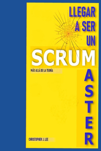 Llegar a Ser Un Scrum Master