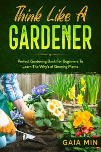 Think Like A Gardener