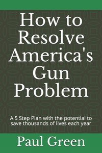 How to Resolve America's Gun Problem