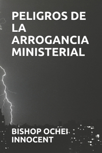Peligros de la Arrogancia Ministerial