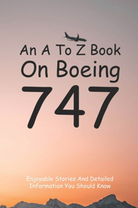 An A To Z Book On Boeing 747