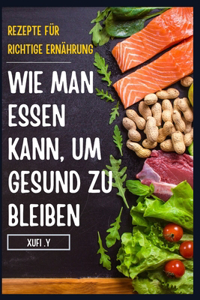 Wie Man Essen Kann, Um Gesund Zu Bleiben