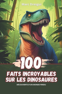100 Faits Incroyables sur les Dinosaures