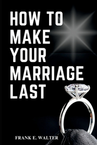 How to Make Your Marriage Last