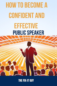 How to Become a Confident and Effective Public Speaker