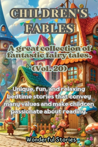 Children's Fables A great collection of fantastic fables and fairy tales. (Vol.20)