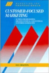 Customer-focused Marketing: Actions for Delivering Greater Internal and External Customer Satisfaction