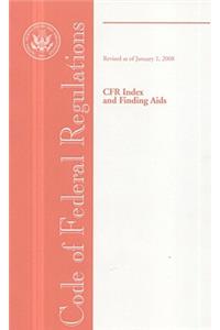 Code of Federal Regulations, Cfr Index and Finding AIDS, Revised as of January 1, 2008