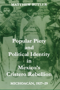 Popular Piety and Political Identity in Mexico's Cristero Rebellion
