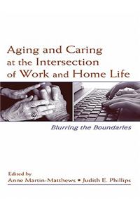 Aging and Caring at the Intersection of Work and Home Life