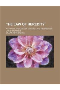 The Law of Heredity; A Study of the Cause of Variation, and the Origin of Living Organisms