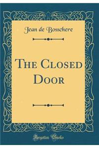 The Closed Door (Classic Reprint)