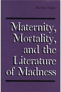 Maternity, Mortality and the Literature of Madness