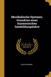 Musikalische Syntaxis. Grundriss einer harmonischen Satzbildungslehre