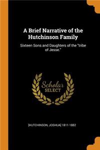 A Brief Narrative of the Hutchinson Family: Sixteen Sons and Daughters of the Tribe of Jesse.