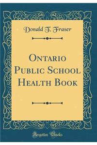 Ontario Public School Health Book (Classic Reprint)
