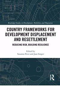 Country Frameworks for Development Displacement and Resettlement