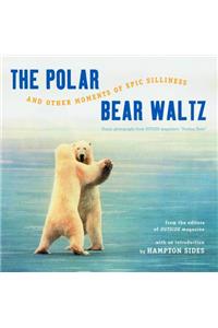 Polar Bear Waltz and Other Moments of Epic Silliness