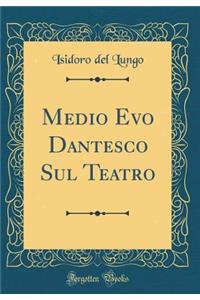 Medio Evo Dantesco Sul Teatro (Classic Reprint)
