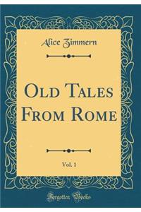 Old Tales from Rome, Vol. 1 (Classic Reprint)