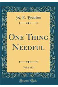 One Thing Needful, Vol. 1 of 2 (Classic Reprint)