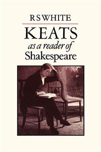 Keats as a Reader of Shakespeare