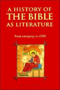 History of the Bible as Literature: Volume 1, From Antiquity to 1700