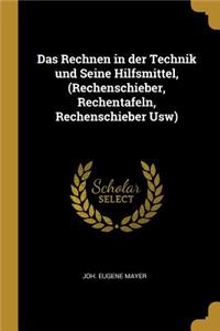 Das Rechnen in der Technik und Seine Hilfsmittel, (Rechenschieber, Rechentafeln, Rechenschieber Usw)
