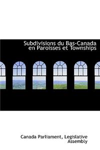 Subdivisions Du Bas-Canada En Paroisses Et Townships