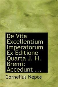 de Vita Excellentium Imperatorum Ex Editione Quarta J. H. Bremi