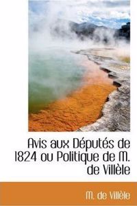 Avis Aux Deputes de 1824 Ou Politique de M. de Villele